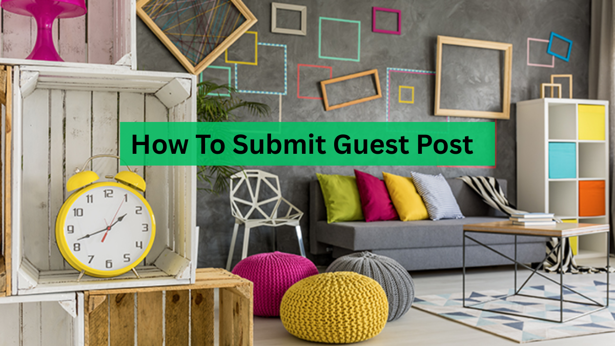 How To Submit Guest Post:Write For Us 